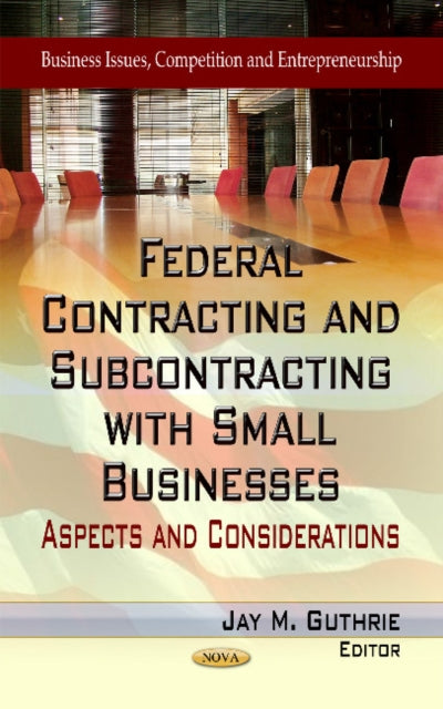 Book cover of: Federal Contracting & Subcontracting with Small Businesses. By: Jay M. Guthrie