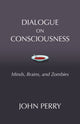 Book cover of: Dialogue on Consciousness. By: John Perry