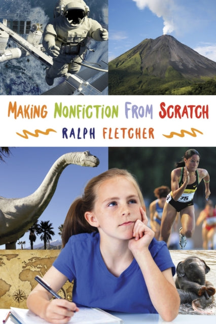 Book cover of: Making Nonfiction from Scratch. By: Ralph J. Fletcher