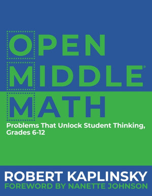 Open Middle Math, Problems That Unlock Student Thinking, 6-12