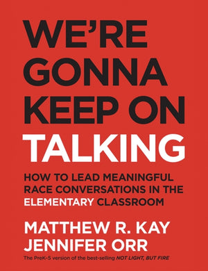We're Gonna Keep On Talking, How to Lead Meaningful Race Conversations in the Elementary Classroom