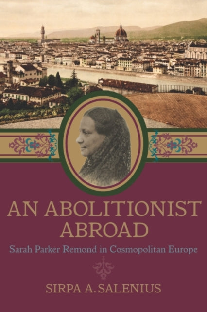 Book cover of: Abolitionist Abroad. By: Sirpa Salenius