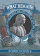Book cover of: What Remains. By: Robert Hornick