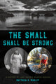 Book cover of: Small Shall Be Strong. By: Matthew S. Makley