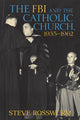 Book cover of: FBI and the Catholic Church, 1935-1962. By: Steve Rosswurm