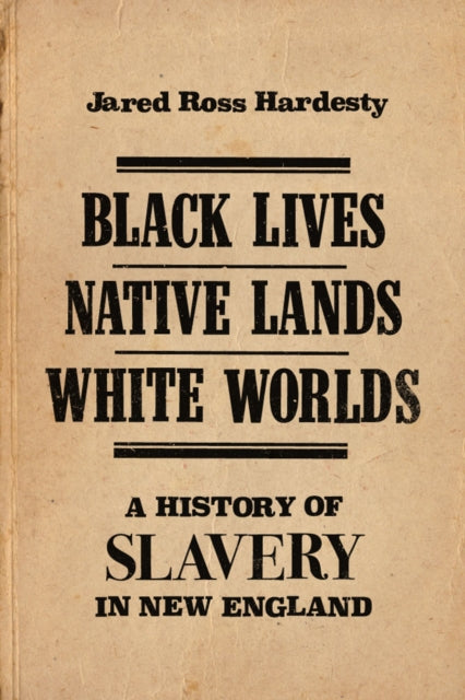 Book cover of: Black Lives, Native Lands, White Worlds. By: Jared Ross Hardesty