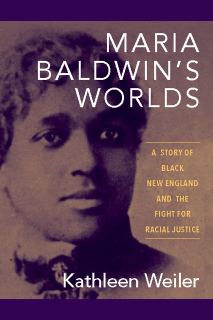 Book cover of: Maria Baldwin's Worlds. By: Kathleen Weiler