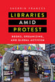 Book cover of: Libraries amid Protest. By: Sherrin Frances