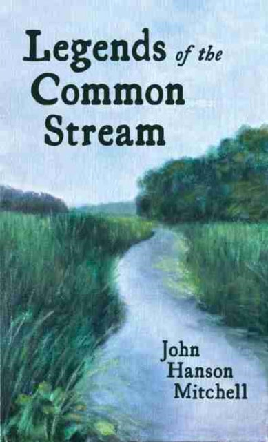 Book cover of: Legends of the Common Stream. By: John Hanson Mitchell