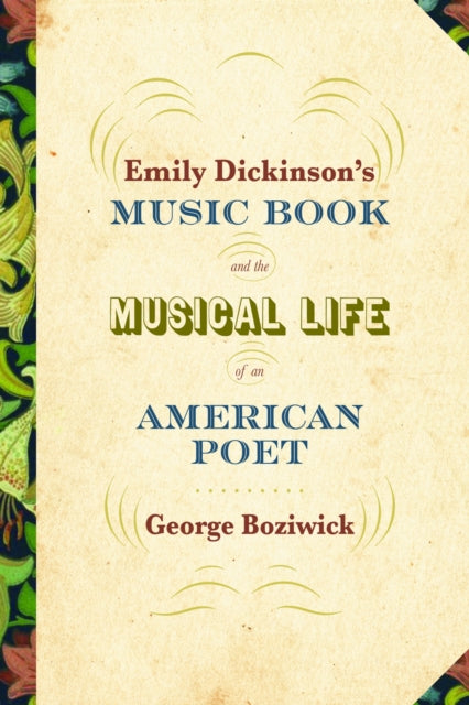 Book cover of: Emily Dickinson's Music Book and the Musical Life of an American Poet. By: George Boziwick