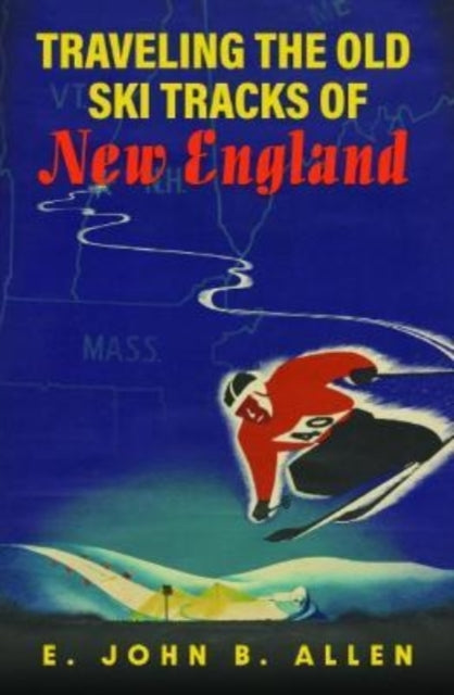 Book cover of: Traveling the Old Ski Tracks of New England. By: E. John B. Allen