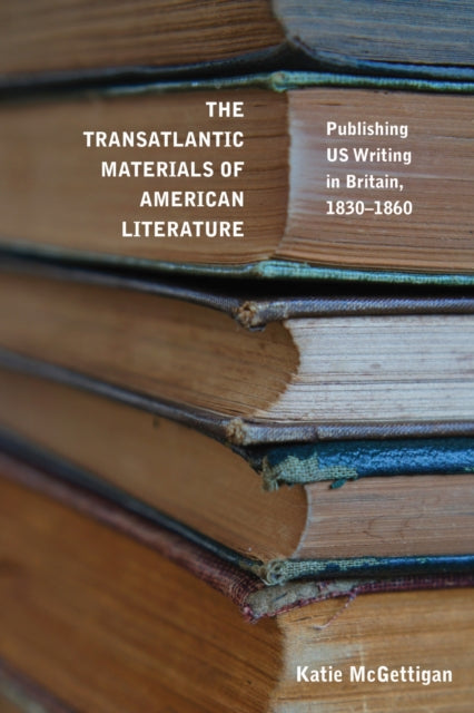 Book cover of: Transatlantic Materials of American Literature. By: Katie McGettigan