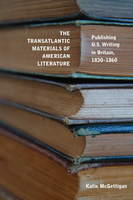 Book cover of: Transatlantic Materials of American Literature. By: Katie McGettigan
