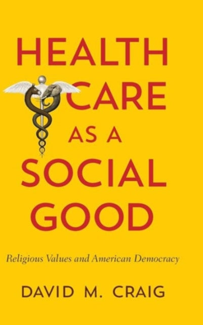 Book cover of: Health Care as a Social Good. By: David M. Craig