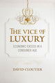 Book cover of: Vice of Luxury. By: David Cloutier