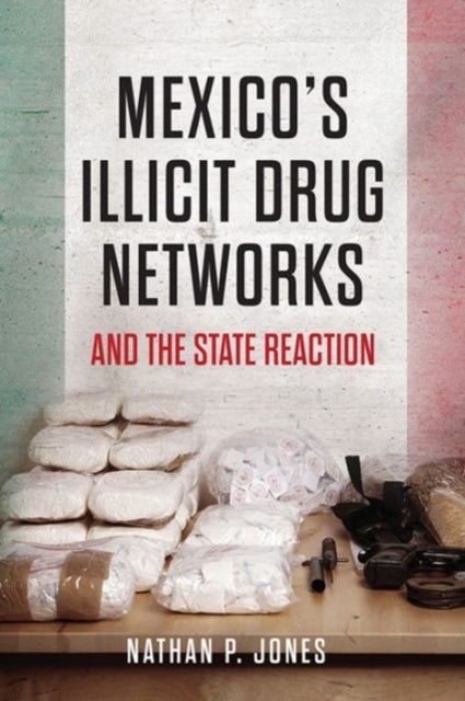 Book cover of: Mexico's Illicit Drug Networks and the State Reaction. By: Nathan P. Jones