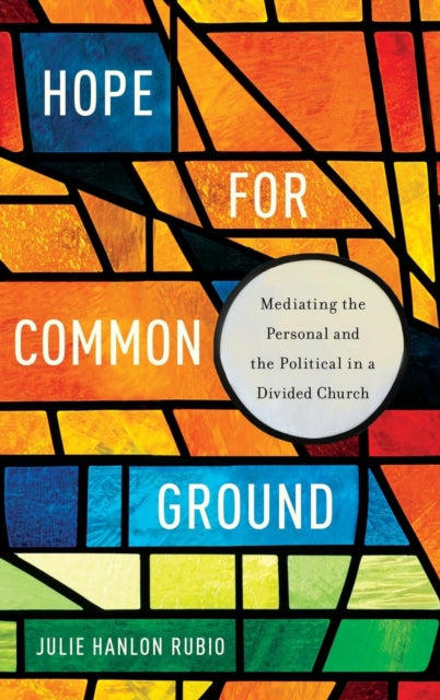 Book cover of: Hope for Common Ground. By: Julie Hanlon Rubio