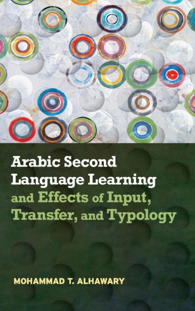 Book cover of: Arabic Second Language Learning and Effects of Input, Transfer, and Typology. By: Mohammad T. Alhawary