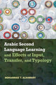 Book cover of: Arabic Second Language Learning and Effects of Input, Transfer, and Typology. By: Mohammad T. Alhawary