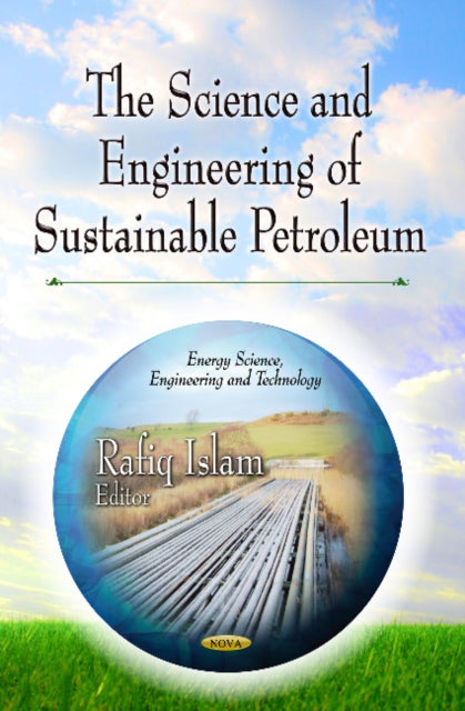 Book cover of: Science & Engineering of Sustainable Petroleum. By: Rafiq Islam