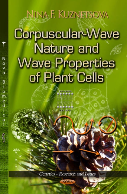 Book cover of: Corpuscular-Wave Nature & Wave Properties of Plant Cells. By: Nina F. Kuznetsova