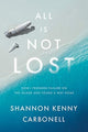 Book cover of: All Is Not Lost. By: Shannon Kenny Carbonell