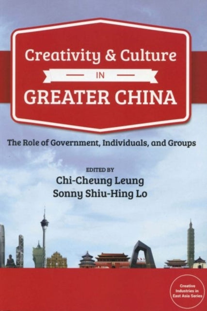 Book cover of: Creativity and Culture in Greater China. By: Chi-Cheung Leung