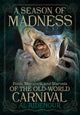Season of Madness, Fools, Monsters, and Marvels of the Old-World Carnivals 9781627311564 Al Ridenour