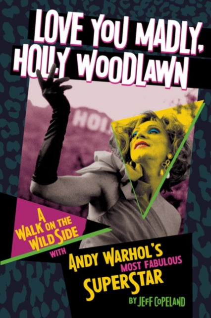 Love You Madly, Holly Woodlawn, A Walk On The Wild Side With Andy Warhol's Most Fabulous Superstar 9781627311595 Jeff Copeland
