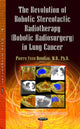 Book cover of: Revolution of Robotic Stereotactic Radiotherapy (Robotic Radiosurgery) in Lung Cancer. By: Pierre-Yves Bondiau
