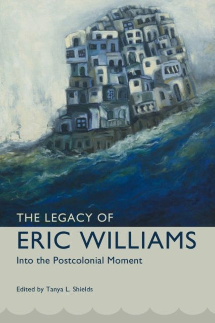 Book cover of: Legacy of Eric Williams. By: Tanya L. Shields