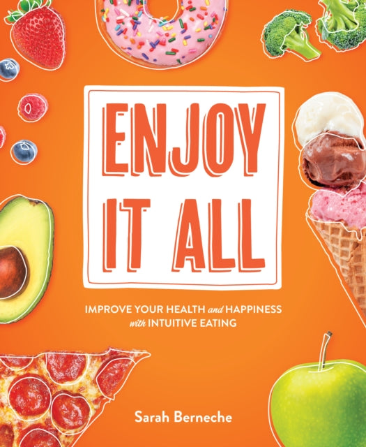 Enjoy It All, Improve Your Health and Happiness with Intuitive Eating 9781628604085 Sarah Berneche