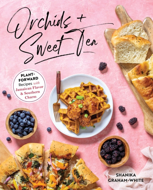 Orchids and Sweet Tea, Plant-Forward Recipes with Jamaican Flavor & Southern Charm 9781628604412 Shanika Graham-White