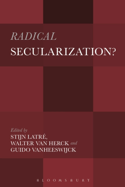 Book cover of: Radical Secularization?. By: Stijn Latré