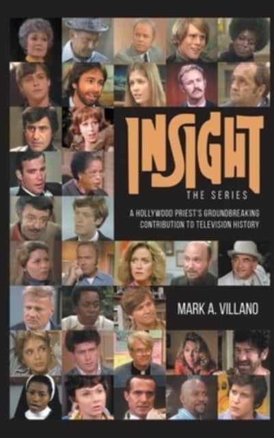 Book cover of: Insight, the Series - A Hollywood Priest's Groundbreaking Contribution to Television History (hardback). By: Mark A. Villano