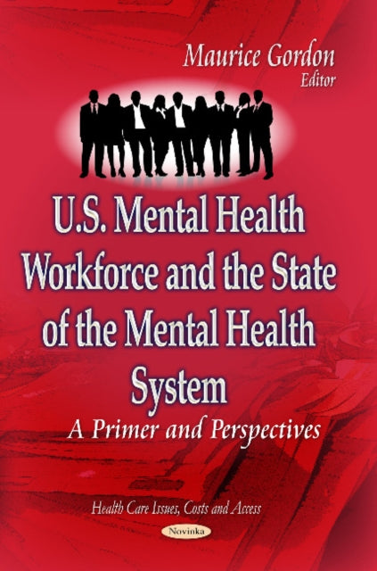 Book cover of: U.S. Mental Health Workforce & the State of the Mental Health System. By: Maurice Gordon