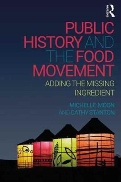 Book cover of: Public History and the Food Movement. By: Michelle Moon