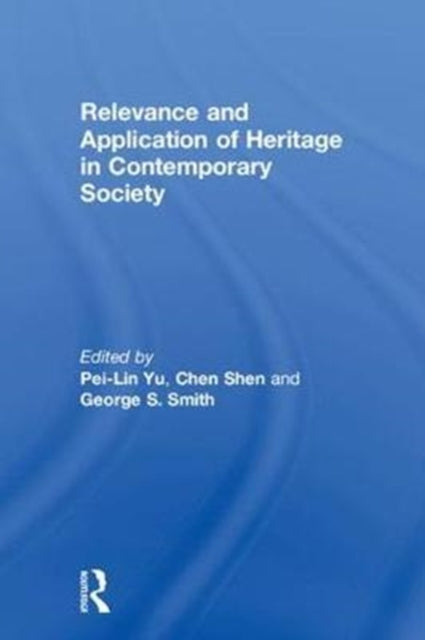 Book cover of: Relevance and Application of Heritage in Contemporary Society. By: Pei-Lin Yu