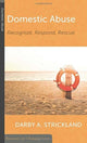 Book cover of: Domestic Abuse: Recognize, Respond, Rescue. By: Darby A Strickland