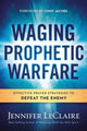 Book cover of: Waging Prophetic Warfare. By: Jennifer LeClaire
