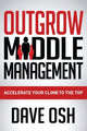 Book cover of: Outgrow Middle Management. By: Dave Osh