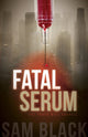 Book cover of: Fatal Serum. By: Sam Black