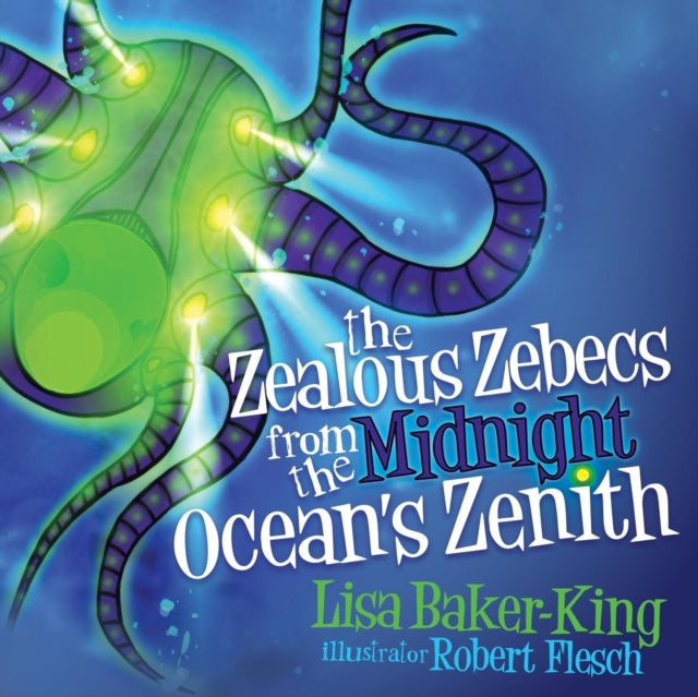 Book cover of: Zealous Zebecs from the Midnight Ocean's Zenith. By: Lisa Baker-King