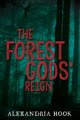 Book cover of: Forest Gods' Reign. By: Alexandria Hook