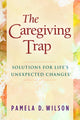 Book cover of: Caregiving Trap. By: Pamela D. Wilson