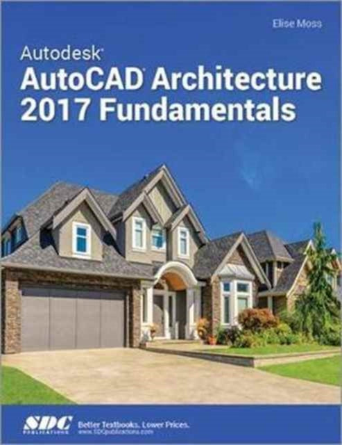 Book cover of: Autodesk AutoCAD Architecture 2017 Fundamentals. By: Elise Moss