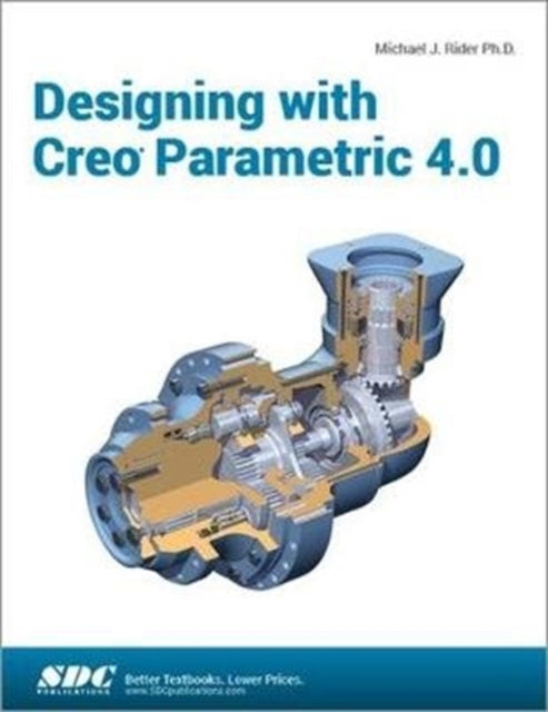 Book cover of: Designing with Creo Parametric 4.0. By: Michael J. Rider