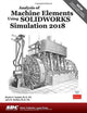 Book cover of: Analysis of Machine Elements Using SOLIDWORKS Simulation 2018. By: Shahin Nudehi