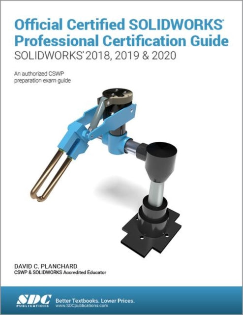 Book cover of: Official Certified SOLIDWORKS Professional Certification Guide (SOLIDWORKS 2018, 2019, & 2020). By: David C. Planchard