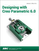 Book cover of: Designing with Creo Parametric 6.0. By: Michael J. Rider
